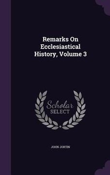 portada Remarks On Ecclesiastical History, Volume 3 (en Inglés)