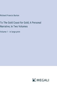 portada To The Gold Coast for Gold; A Personal Narrative, In Two Volumes: Volume 1 - in large print (en Inglés)
