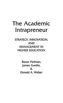 portada The Academic Intrapreneur: Strategy, Innovation, and Management in Higher Education (en Inglés)