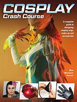 portada Cosplay Crash Course: A Complete Guide to Designing Cosplay Wigs, Makeup and Accessories (en Inglés)