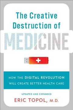 portada the creative destruction of medicine: how the digital revolution will create better health care (in English)