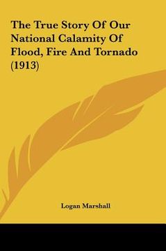 portada the true story of our national calamity of flood, fire and tornado (1913) (in English)