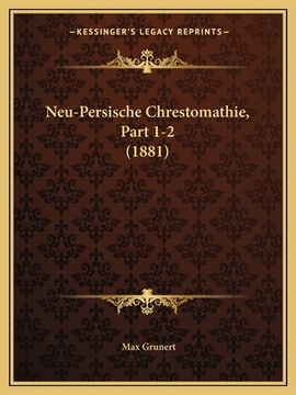 portada Neu-Persische Chrestomathie, Part 1-2 (1881) (en Árabe)