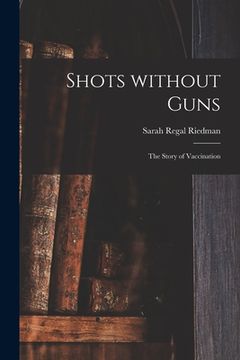 portada Shots Without Guns; the Story of Vaccination (en Inglés)