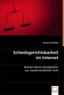 portada Schiedsgerichtsbarkeit im Internet: Domain Name Streitigkeiten aus markenrechtlicher Sicht