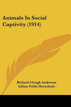 portada animals in social captivity (1914) (en Inglés)