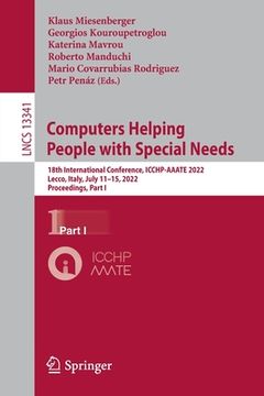 portada Computers Helping People with Special Needs: 18th International Conference, Icchp-Aaate 2022, Lecco, Italy, July 11-15, 2022, Proceedings, Part I (en Inglés)