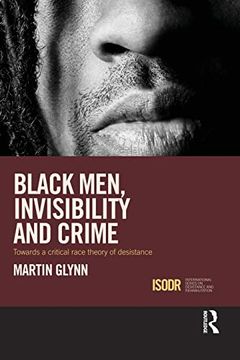 portada Black Men, Invisibility and Crime: Towards a Critical Race Theory of Desistance (in English)