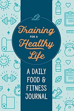portada Training for a Healthy Life: A Daily Food and Fitness Journal (en Inglés)