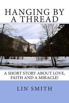 portada Hanging By A Thread: A short story about love, faith and a miracle! (in English)