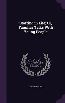 portada Starting in Life; Or, Familiar Talks With Young People (en Inglés)