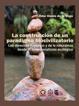 portada La construcción de un paradigma biocivilizatorio. Los derechos humanos y de la naturaleza desde el iusmaterialismo ecológico (in Spanish)