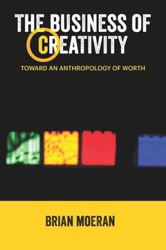 portada The Business of Creativity: Toward an Anthropology of Worth (en Inglés)