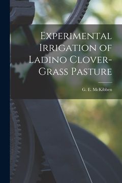 portada Experimental Irrigation of Ladino Clover-grass Pasture (en Inglés)