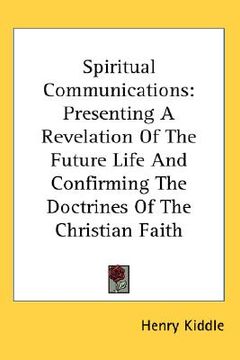 portada spiritual communications: presenting a revelation of the future life and confirming the doctrines of the christian faith (en Inglés)