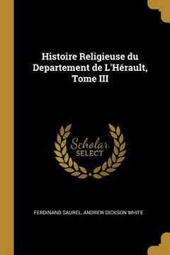 portada Histoire Religieuse du Departement de L'Hérault, Tome III (in English)