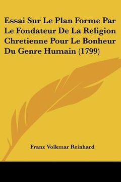 portada Essai Sur Le Plan Forme Par Le Fondateur De La Religion Chretienne Pour Le Bonheur Du Genre Humain (1799) (in French)