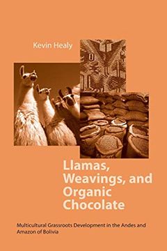 portada Llamas, Weavings, and Organic Chocolate: Multicultural Grassroots Development in the Andes and Amazon of Bolivia (in English)