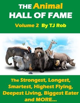 portada The Animal Hall of Fame - Volume 2: The Strongest, Longest, Smartest, Highest Flying, Deepest Living, Biggest Eater and MORE... (Age 6 and above) (Animal Feats and Records)