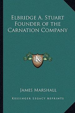 portada elbridge a. stuart founder of the carnation company (en Inglés)
