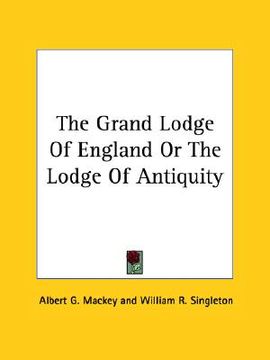 portada the grand lodge of england or the lodge of antiquity (en Inglés)
