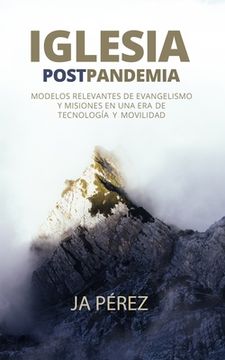 portada Iglesia Postpandemia: Modelos relevantes de evangelismo y misiones en una era de tecnología y movilidad