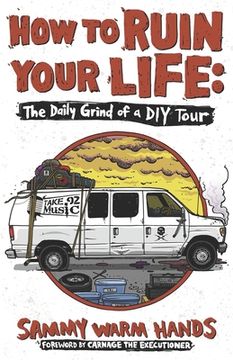 portada How to Ruin Your Life: The Daily Grind of a DIY Tour (in English)