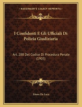 portada I Confidenti E Gli Ufficiali Di Polizia Giudiziaria: Art. 288 Del Codice Di Procedura Penale (1905) (en Italiano)