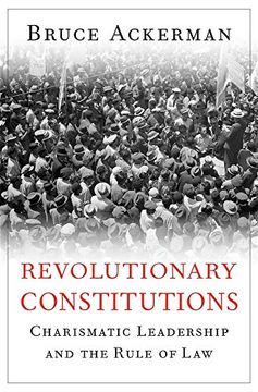 portada Revolutionary Constitutions: Charismatic Leadership and the Rule of law (in English)