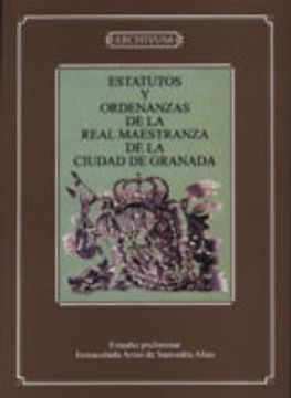 Estatutos y ordenanzas de la Real Maestranza de la ciudad de Granada (Archivum)