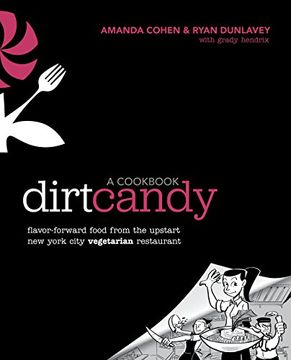 portada Dirt Candy: A Cookbook: Flavor-Forward Food From the Upstart new York City Vegetarian Restaurant (en Inglés)