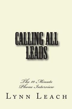 portada Calling All Leads: The 10 Minute Phone Interview (en Inglés)