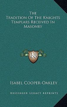 portada the tradition of the knights templars received in masonry (en Inglés)