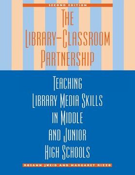 portada the library-classroom partnership: teaching library media skills in middle and junior high schools (en Inglés)