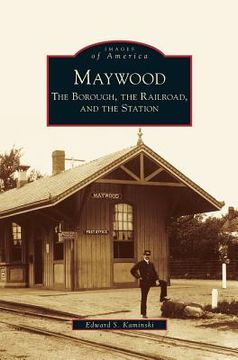 portada Maywood: The Borough, the Railroad, and the Station (en Inglés)