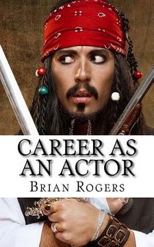 portada Career As An Actor: What They Do, How to Become One, and What the Future Holds! (en Inglés)