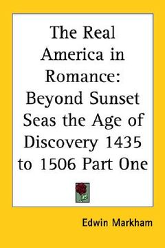 portada the real america in romance: beyond sunset seas the age of discovery 1435 to 1506 part one (en Inglés)