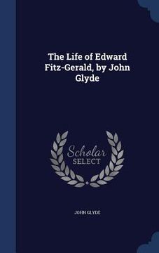 portada The Life of Edward Fitz-Gerald, by John Glyde (en Inglés)