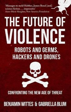 portada The Future of Violence - Robots and Germs, Hackers and Drones: Confronting the New Age of Threat