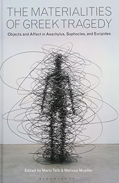 portada The Materialities of Greek Tragedy: Objects and Affect in Aeschylus, Sophocles, and Euripides (en Inglés)