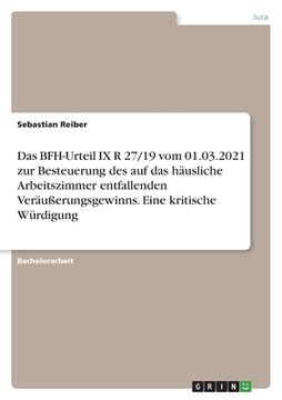 portada Das BFH-Urteil IX R 27/19 vom 01.03.2021 zur Besteuerung des auf das häusliche Arbeitszimmer entfallenden Veräußerungsgewinns. Eine kritische Würdigun (in German)