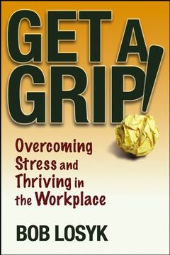 portada Get a Grip! Overcoming Stress and Thriving in the Workplace (en Inglés)