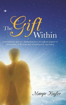 portada The Gift Within: Autoimmunity and My Enlightening Path Through My Journal of Affirmations, Dedications and Heartfelt Poetic Expression.