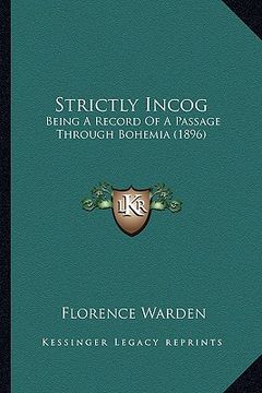 portada strictly incog: being a record of a passage through bohemia (1896) (in English)