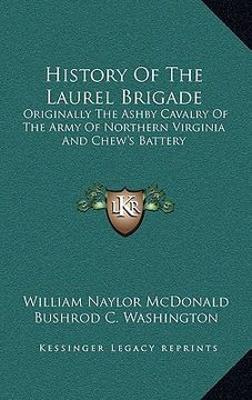 portada history of the laurel brigade: originally the ashby cavalry of the army of northern virginia and chew's battery (in English)