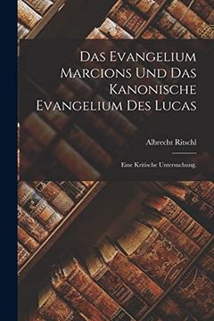 portada Das Evangelium Marcions und das Kanonische Evangelium des Lucas: Eine Kritische Untersuchung. (en Alemán)