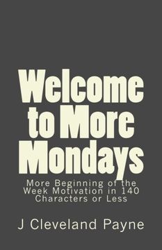 portada Welcome to More Mondays: A New Batch of Beginning of the Week Motivation in 140 Characters or Less: Volume 2 (Welcome to your Monday)