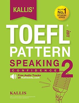 portada Kallis' TOEFL iBT Pattern Speaking 2: Confidence (College Test Prep 2016 + Study Guide Book + Practice Test + Skill Building - TOEFL iBT 2016) (en Inglés)