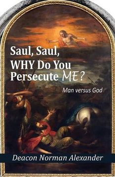 portada Saul, Saul, Why Do You Persecute Me?: Man versus God (in English)