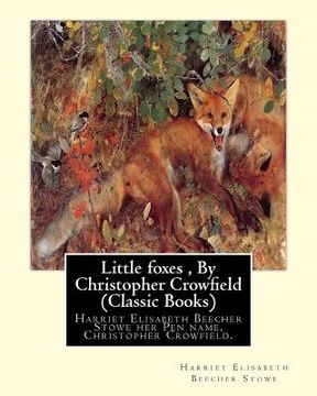 portada Little foxes, By Christopher Crowfield (Classic Books): Harriet Elisabeth Beecher Stowe her Pen name, Christopher Crowfield. (in English)
